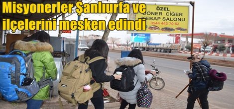 Misyonerler Şanlıurfa ve ilçelerini mesken edindi