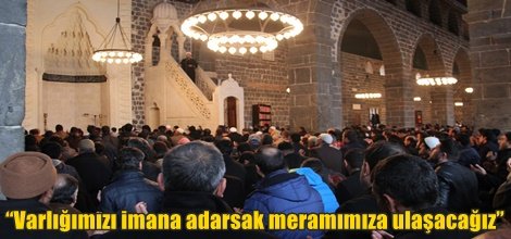 “Varlığımızı imana adasak meramımıza ulaşacağız”