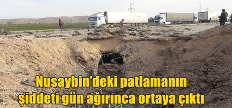 Nusaybin’deki patlamanın şiddeti gün ağırınca ortaya çıktı