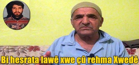 Bi hesrata lawê xwe çû rehma Xwedê