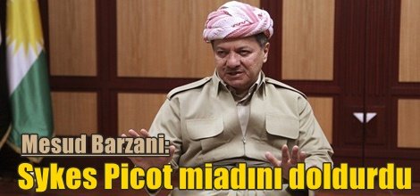 Mesud Barzani: Sykes Picot miadını doldurdu