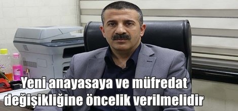 Yeni anayasaya ve müfredat değişikliğine öncelik verilmelidir