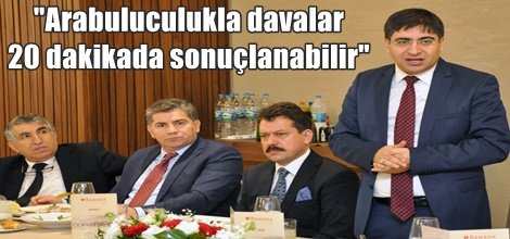"Arabuluculukla davalar 20 dakikada sonuçlanabilir"