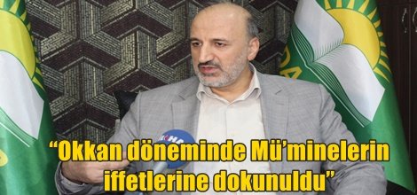 “Okkan döneminde Mü’minelerin iffetlerine dokunuldu”