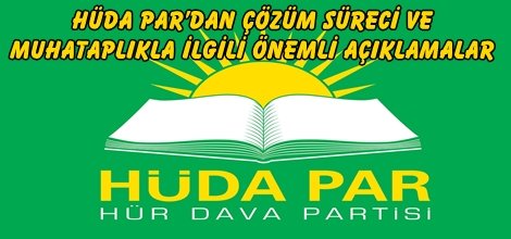 HÜDA PAR’dan Çözüm Süreci ve Muhataplıkla ilgili önemli açıklamalar