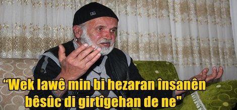 “Wek lawê min bi hezaran însanên bêsûc di girtîgehan de ne"