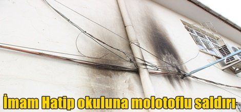 İmam Hatip okuluna molotoflu saldırı