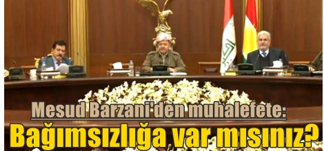 Mesud Barzani'den muhalefete: Bağımsızlığa var mısınız?