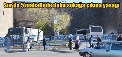 Sur’da 5 mahallede daha sokağa çıkma yasağı