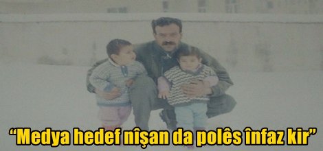 “Medya hedef nîşan da polês înfaz kir”