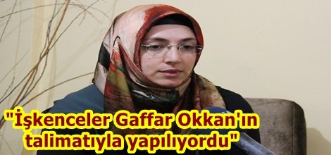 "İşkenceler Gaffar Okkan'ın talimatıyla yapılıyordu"