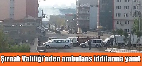 Şırnak Valiliği’nden ambulans iddilarına yanıt