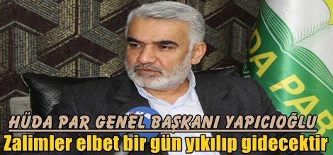Yapıcıoğlu: Zalimler elbet bir gün yıkılıp gidecektir