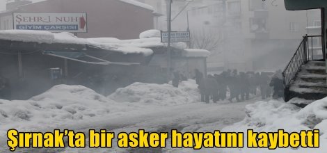 Şırnak’ta bir asker hayatını kaybetti