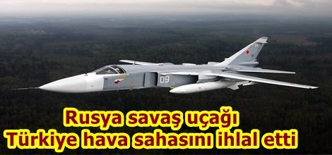 Rusya savaş uçağı Türkiye hava sahasını ihlal etti