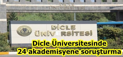 Dicle Üniversitesinde 24 akademisyene soruşturma