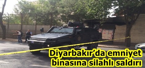 Diyarbakır’da emniyet binasına silahlı saldırı
