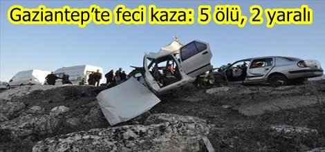 Gaziantep’te feci kaza: 5 ölü, 2 yaralı