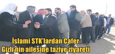 İslami STK’lardan Cafer Gizli’nin ailesine taziye ziyareti