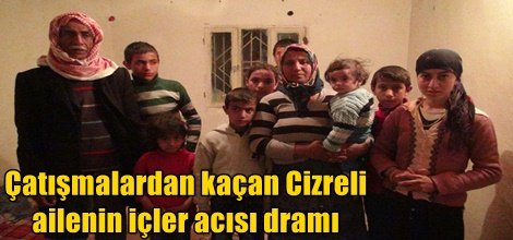 Çatışmalardan kaçan Cizreli ailenin içler acısı dramı