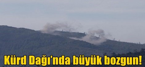 Kürd Dağı’nda büyük bozgun!