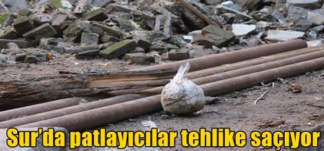 Sur’da patlayıcılar tehlike saçıyor