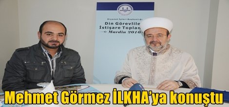 Mehmet Görmez İLKHA’ya konuştu
