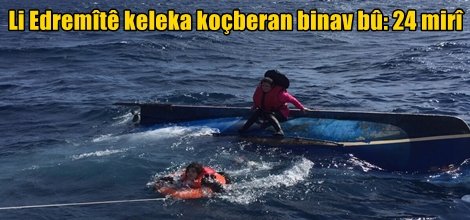 Li Edremîtê keleka koçberan binav bû: 24 mirî