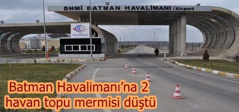 Batman Havalimanı’na 2 havan topu mermisi düştü