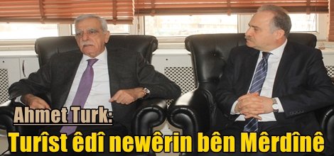 Ahmet Turk: Turîst êdî newêrin bên Mêrdînê