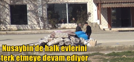Nusaybin'de halk evlerini terk etmeye devam ediyor