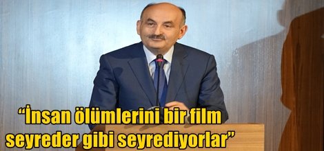 “İnsan ölümlerini bir film seyreder gibi seyrediyorlar”