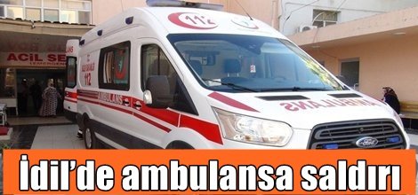 İdil’de ambulansa saldırı