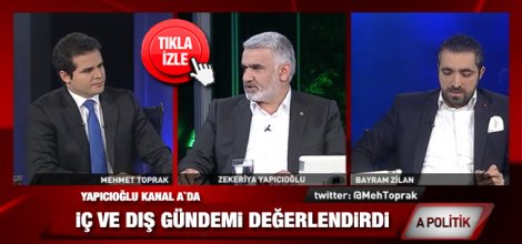 Yapıcıoğlu Kanal A'da iç ve dış gündemi değerlendirdi