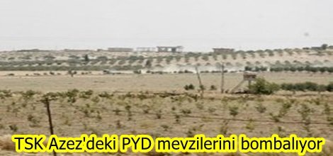 TSK Azez'deki PYD mevzilerini bombalıyor