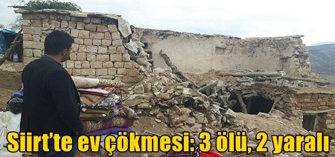 Siirt’te ev çökmesi: 3 ölü, 2 yaralı
