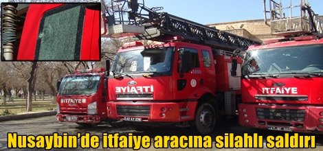 Nusaybin’de itfaiye aracına silahlı saldırı