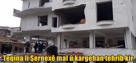 Teqîna li Şernexê mal û kargehan tehrîb kir