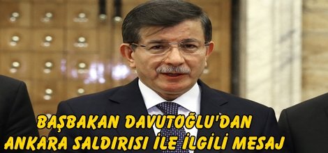 Başbakan Davutoğlu Ankara saldırısı ile ilgili mesaj yayınladı