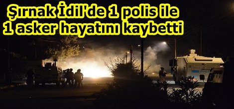 Şırnak’ta 1 polis ile 1 asker hayatını kaybetti