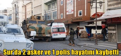 Diyarbakır’ın Sur ilçesinde 2 asker ve 1 polis hayatını kaybetti