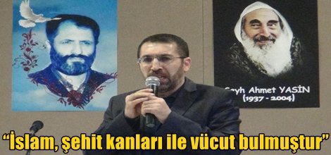 İslam, şehit kanları ile vücut bulmuştur video