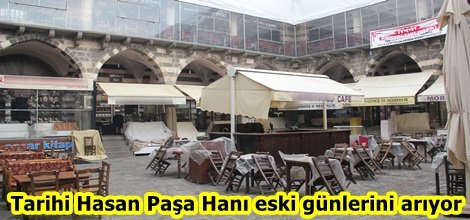 Tarihi Hasan Paşa Hanı eski günlerini arıyor video foto