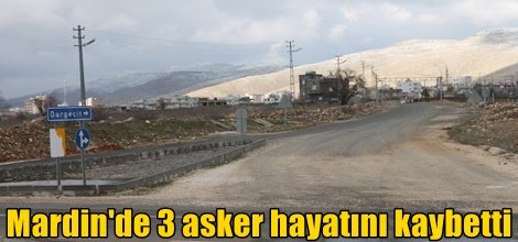 Mardin'de 3 asker hayatını kaybetti