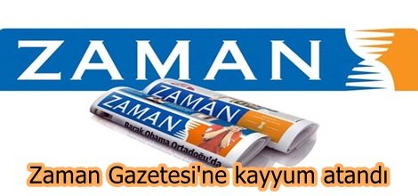 Zaman Gazetesi'ne kayyum atandı