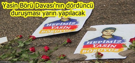 Yasin Börü Davası'nın dördüncü duruşması yarın yapılacak