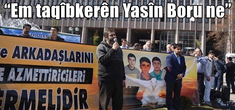 “Em taqîbkerên Yasîn Boru ne”
